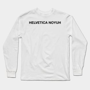 Helvetica Neue Typeface Graphic Designer Joke Long Sleeve T-Shirt